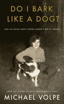Paperback Do I Bark Like a Dog?: How an Italian Family History Shaped a Boy in London Book