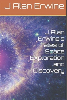 Paperback J Alan Erwine's Tales of Space Exploration and Discovery Book