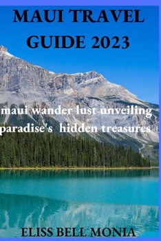 Paperback Maui Travel Guide 2023: Maui Wander Lust, Unveiling Paradise's Hiddden Treasures Book