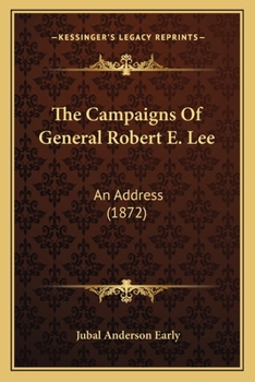Paperback The Campaigns Of General Robert E. Lee: An Address (1872) Book