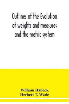 Paperback Outlines of the evolution of weights and measures and the metric system Book