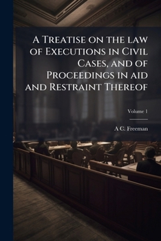 A treatise on the law of executions in civil cases: and of proceedings in aid and restraint thereof Volume 1