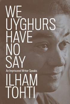 Paperback We Uyghurs Have No Say: An Imprisoned Writer Speaks Book