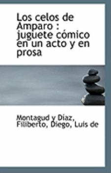 Paperback Los Celos de Amparo: Juguete Comico En Un Acto y En Prosa Book