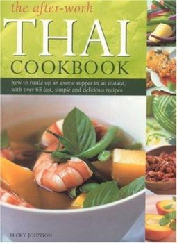Paperback The After-Work Thai Cookbook: How to Rustle Up and Exotic Supper in an Instant with Over 65 Fast, Simple and Delicious Recipes Book