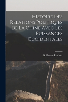 Paperback Histoire des Relations Politiques de la Chine Avec Les Puissances Occidentales Book