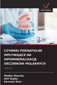 Czynniki Perinatalne WplywajAce Na HipomineralizacjE Sieczników Molarnych (Polish Edition)