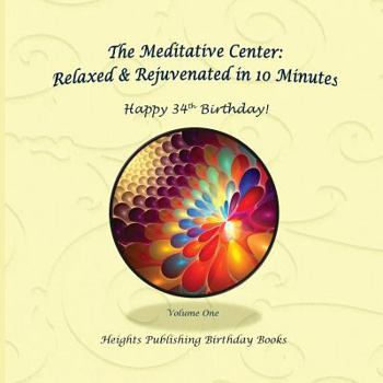 Happy 34th Birthday! Relaxed & Rejuvenated in 10 Minutes Volume One: Exceptionally beautiful birthday gift, in Novelty & More, brief meditations, calming books for ADHD, calming books for kids, gifts 