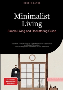 Paperback Minimalist Living: Simple Living and Decluttering Guide: Transform Your Life Through Digital Minimalism, Essentialism, and Elegant Simplicity - A Prac Book