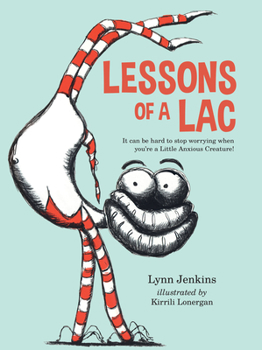 Paperback Lessons of a Lac: It Can Be Hard to Stop Worrying When You're a Little Anxious Creature! Book