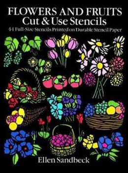 Paperback Flowers and Fruits Cut & Use Stencils: 43 Full-Size Stencils Printed on Durable Stencil Paper Book