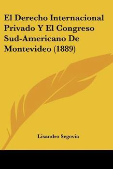 Paperback El Derecho Internacional Privado Y El Congreso Sud-Americano De Montevideo (1889) [Spanish] Book