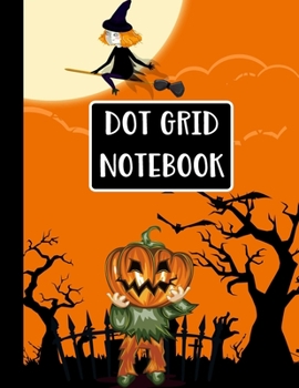 Dot Grid Notebook: Halloween Gifts: Spooky Witch and Pumpkin Head Orange Dot Grid Journal  | Bullet Grid Notebook
