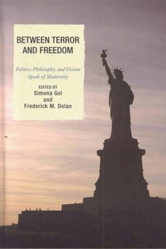 Between Terror and Freedom: Philosophy, Politics, and Fiction Speak of Modernity