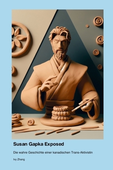 Susan Gapka Exposed: Die wahre Geschichte einer kanadischen Trans-Aktivistin (German Edition)