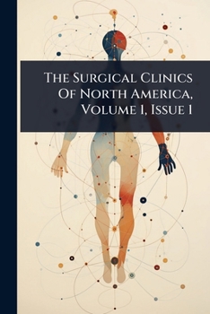 Paperback The Surgical Clinics Of North America, Volume 1, Issue 1 Book