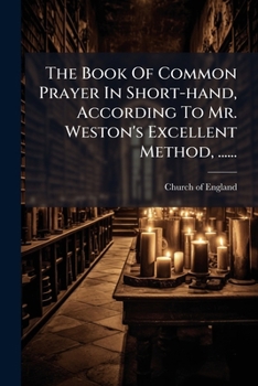Paperback The Book Of Common Prayer In Short-hand, According To Mr. Weston's Excellent Method, ...... [Japanese] Book