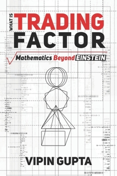 Paperback What Is Trading Factor: Mathematics Beyond Einstein Book