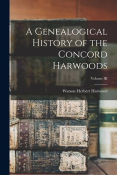 Paperback A Genealogical History of the Concord Harwoods; Volume III Book