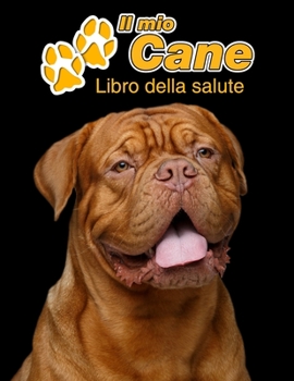 Paperback Il mio cane Libro della salute: Dogue de Bordeaux - 109 Pagine - Dimensioni 22cm x 28cm - Quaderno da compilare per le vaccinazioni, visite veterinari [Italian] Book