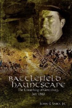 Paperback Battlefield Hauntscape: The Unearthing of Gettysburg, July 1863 Book