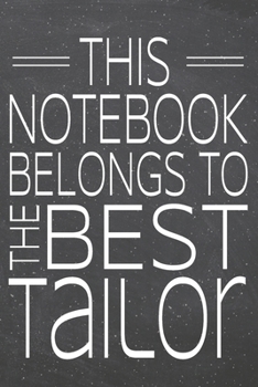 This Notebook Belongs To The Best Tailor: Tailor Dot Grid Notebook, Planner or Journal | 110 Dotted Pages | Office Equipment, Supplies | Funny Tailor Gift Idea for Christmas or Birthday