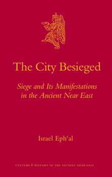 Hardcover The City Besieged: Siege and Its Manifestations in the Ancient Near East Book