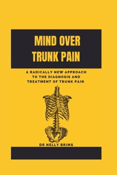 Mind over trunk pain: A Radically New Approach To The Diagnosis And Treatment Of Trunk pain
