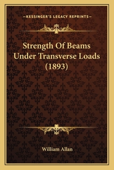Paperback Strength Of Beams Under Transverse Loads (1893) Book