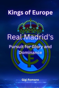 Paperback Kings of Europe: Real Madrid's Pursuit of Glory and Dominance Book