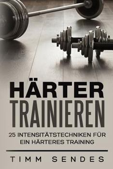 Paperback Härter Trainieren: 25 Intensitätstechniken für ein härteres Training [German] Book