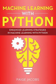 Paperback Machine Learning with Python: Enhanced Learning Strategies in Machine Learning with Python Book