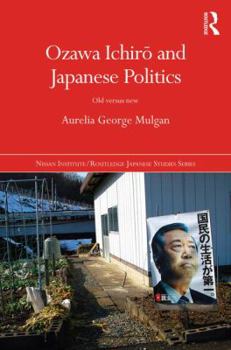 Hardcover Ozawa Ichir&#333; And Japanese Politics: Old Versus New Book