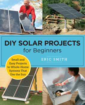 Paperback DIY Solar Projects for Beginners: Small and Easy Projects to Whole-Home Systems That Use the Sun Book