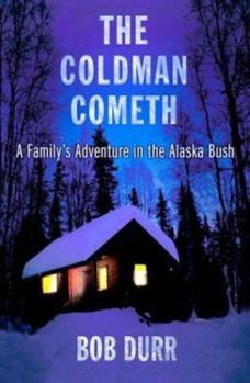 Hardcover The Coldman Cometh: A Family's Adventure in the Alaska Bush Book
