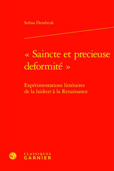 Hardcover Saincte Et Precieuse Deformite: Experimentations Litteraires de la Laideur a la Renaissance [French] Book