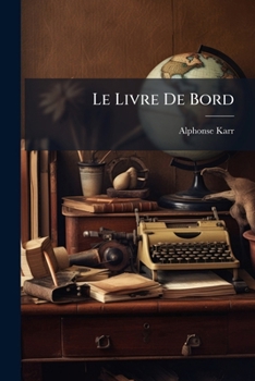 Paperback Le Livre De Bord: Souvenirs, Portraits, Notes Au Crayon, Volumes 3-4... [French] Book