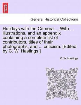 Paperback Holidays with the Camera ... with ... Illustrations, and an Appendix Containing a Complete List of Contributors, Titles of Their Photographs, and ... Book