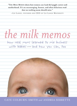 Paperback The Milk Memos: How Real Moms Learned to Mix Business with Babies-And How You Can, Too Book