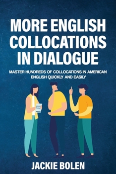 Paperback More English Collocations in Dialogue: Master Hundreds of Collocations in American English Quickly and Easily Book