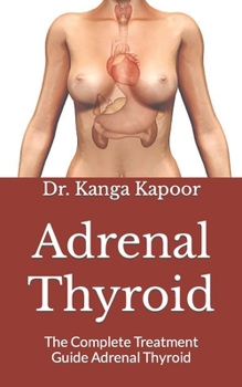 Adrenal Thyroid: The Complete Treatment Guide Adrenal Thyroid