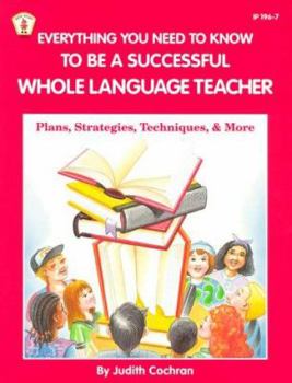 Paperback Everything You Need to Know to Be a Successful Whole Language Teacher: Plans, Strategies, Techniques, & More Book