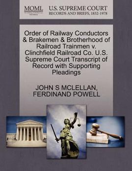 Paperback Order of Railway Conductors & Brakemen & Brotherhood of Railroad Trainmen V. Clinchfield Railroad Co. U.S. Supreme Court Transcript of Record with Sup Book