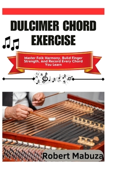 Dulcimer Chord Exercise: Master Folk Harmony, Build Finger Strength, And Record Every Chord You Learn