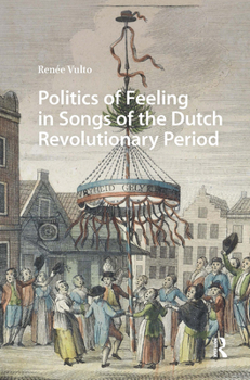 Politics of Feeling in Songs of the Dutch Revolutionary Period (Song Studies)