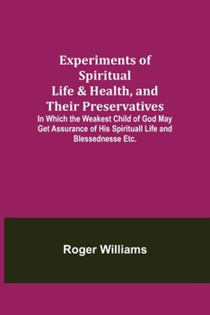 Paperback Experiments of Spiritual Life & Health, and Their Preservatives; In Which the Weakest Child of God May Get Assurance of His Spirituall Life and Blesse Book