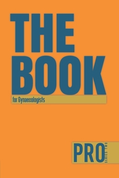 The Book for Gynaecologists - Pro Series Two: 150-page Lined Work Decor for Professionals to write in , with individually numbered pages and ... charts. Vibrant and glossy color cover.