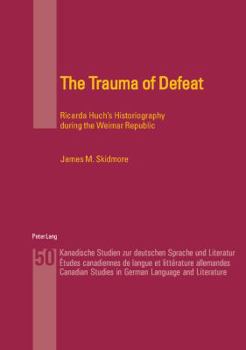 Paperback The Trauma of Defeat: Ricarda Huch's Historiography during the Weimar Republic Book