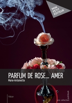 Parfum de rose. . . amer (French Edition)
