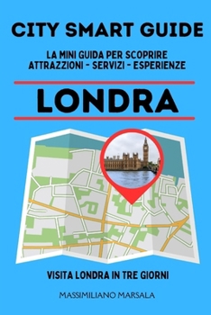CITY SMART GUIDE LONDRA. La mini guida per scoprire Attrazioni, Servizi ed Esperienze.